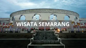 10 Rekomendasi Tempat Wisata di Semarang yang Wajib Dikunjungi